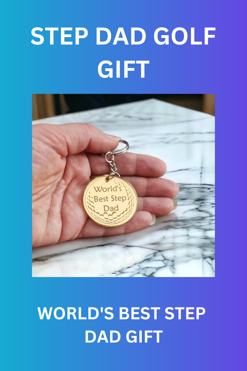 Blue background With the text "STEP DAD GOLF GIFT" at the top and "WORLD'S BEST STEP DAD GIFT" at the bottom with the image of the keyring being held in the centre. This image is suitable for pinning to Pinterest.
