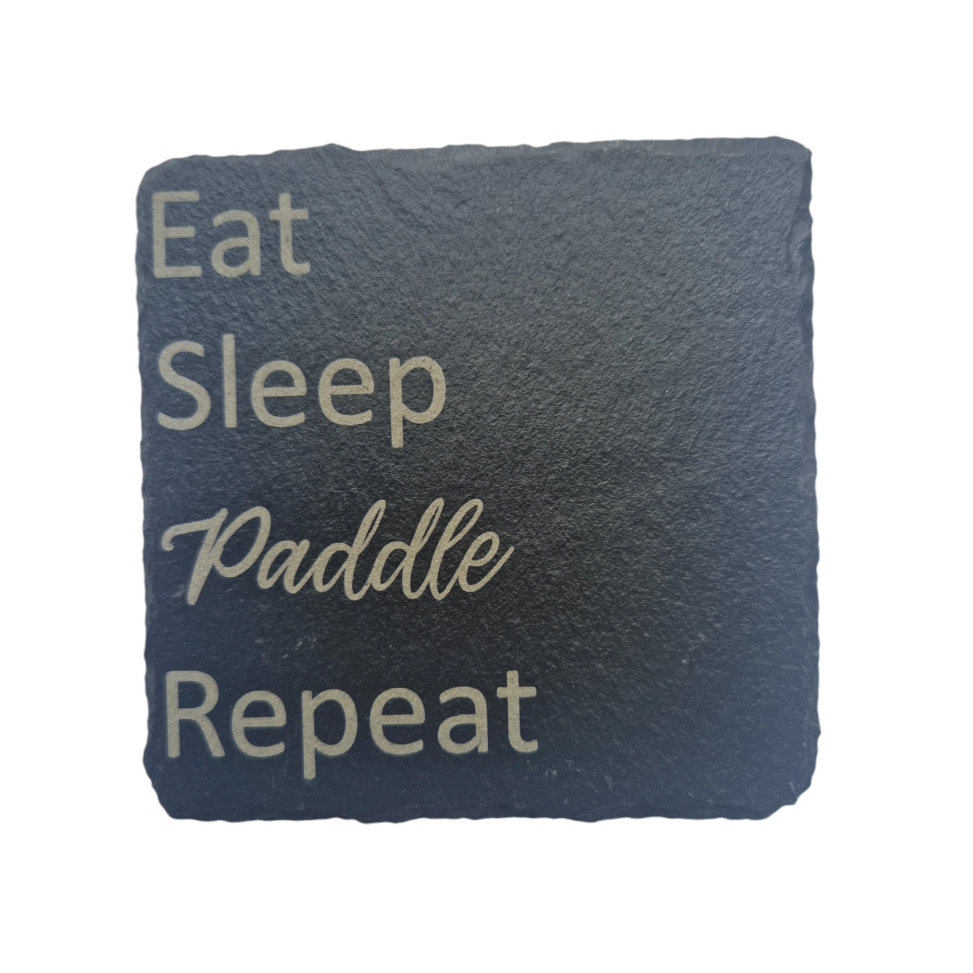 A square coaster featuring the text Eat Sleep Paddle Repeat. Each word is on its own line, Eat Sleep Repeat are in a standard font, Paddle is in a cursive font.