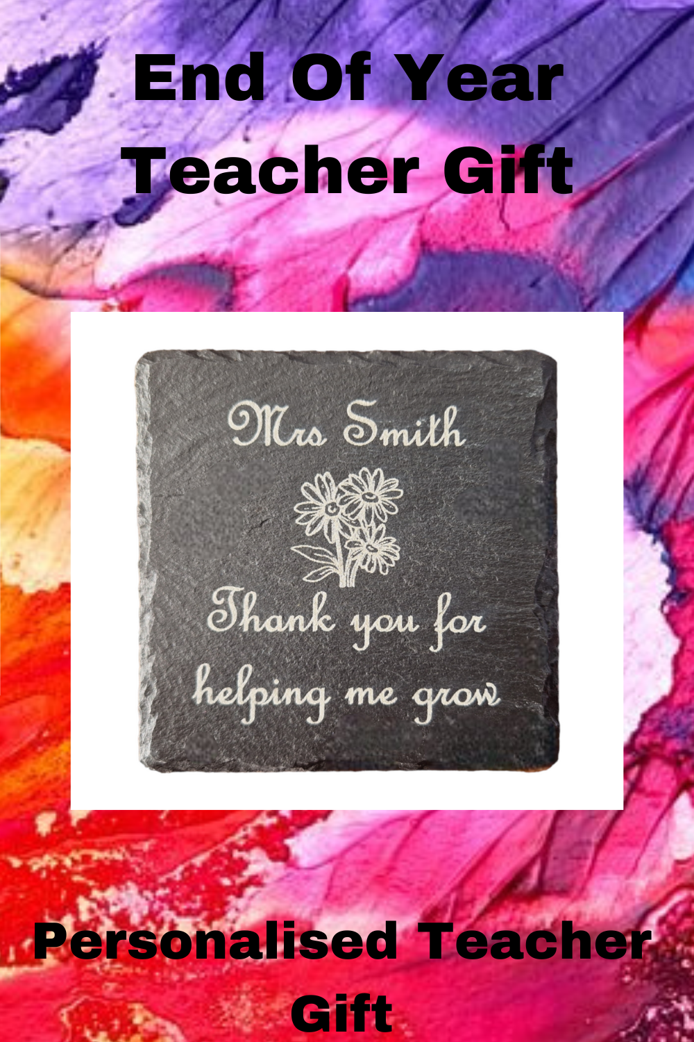 Slate coaster with the text "Mrs Smith Thank you for helping me grow" and the image of some flowers in the centre of the coaster